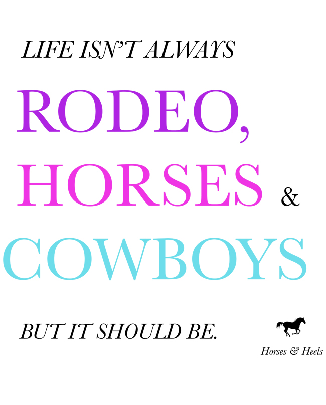 Rodeo, Cowboy Boots and Horses Quote by Horses & Heels