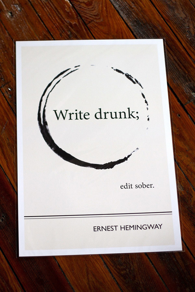 Write drunk, edit sober print