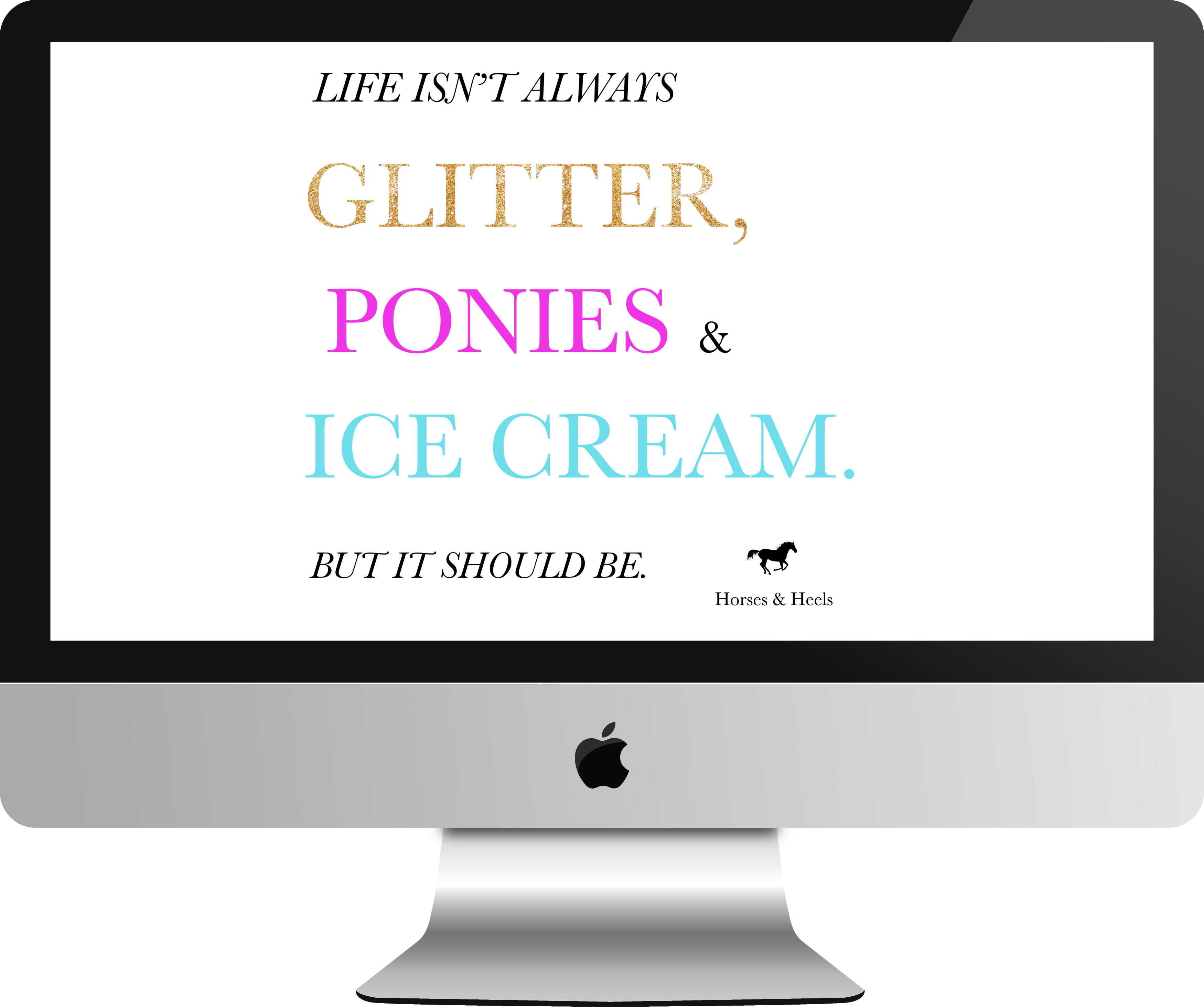 Glitter, Ponies, Ice Cream quote download free